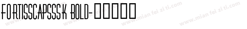 FortisSCapsSSK Bold字体转换